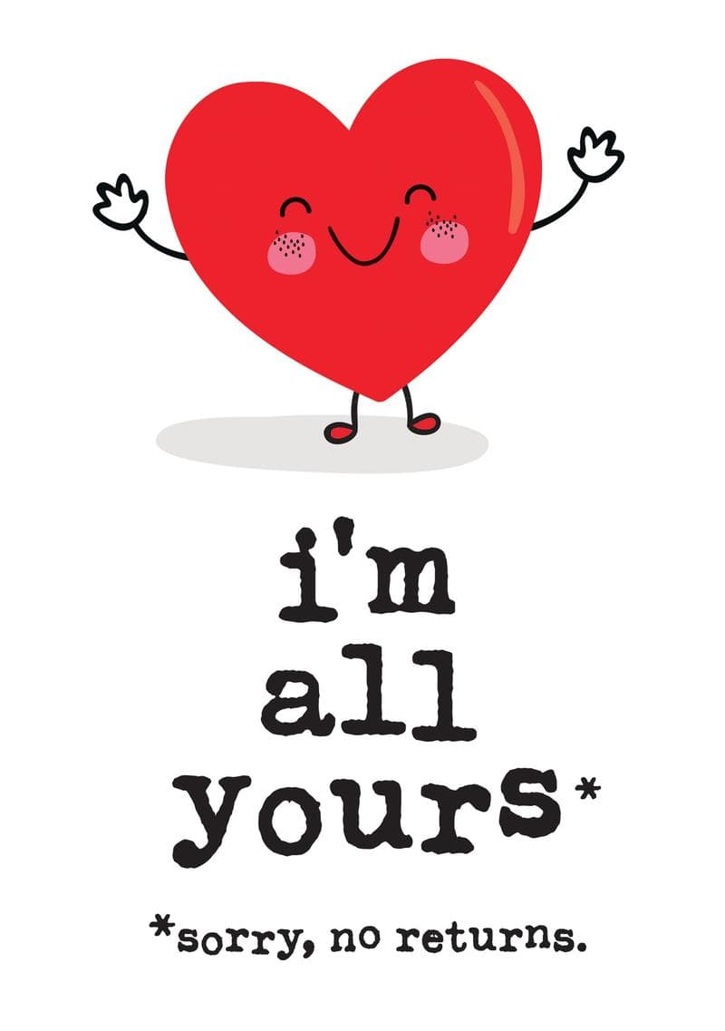 I'm All Yours. Sorry, No Returns.