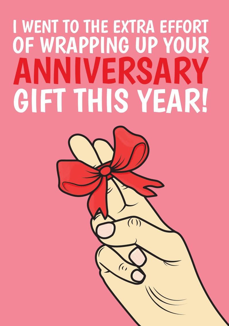 I Went to the Extra Effort of Wrapping Up Your Anniversary Gift This Year!