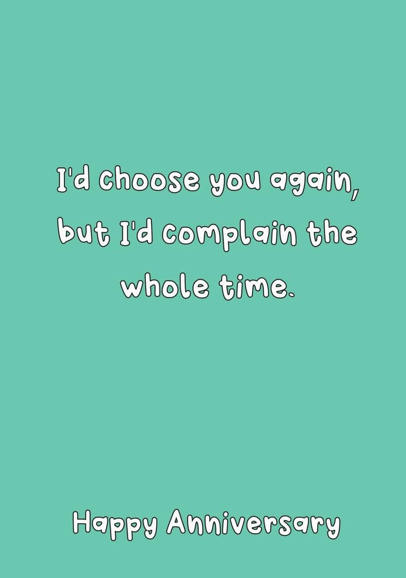 I'd Choose You Again, but I'd Complain the Whole Time.