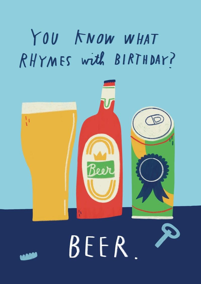 You Know What Rhymes With Birthday? Beer.