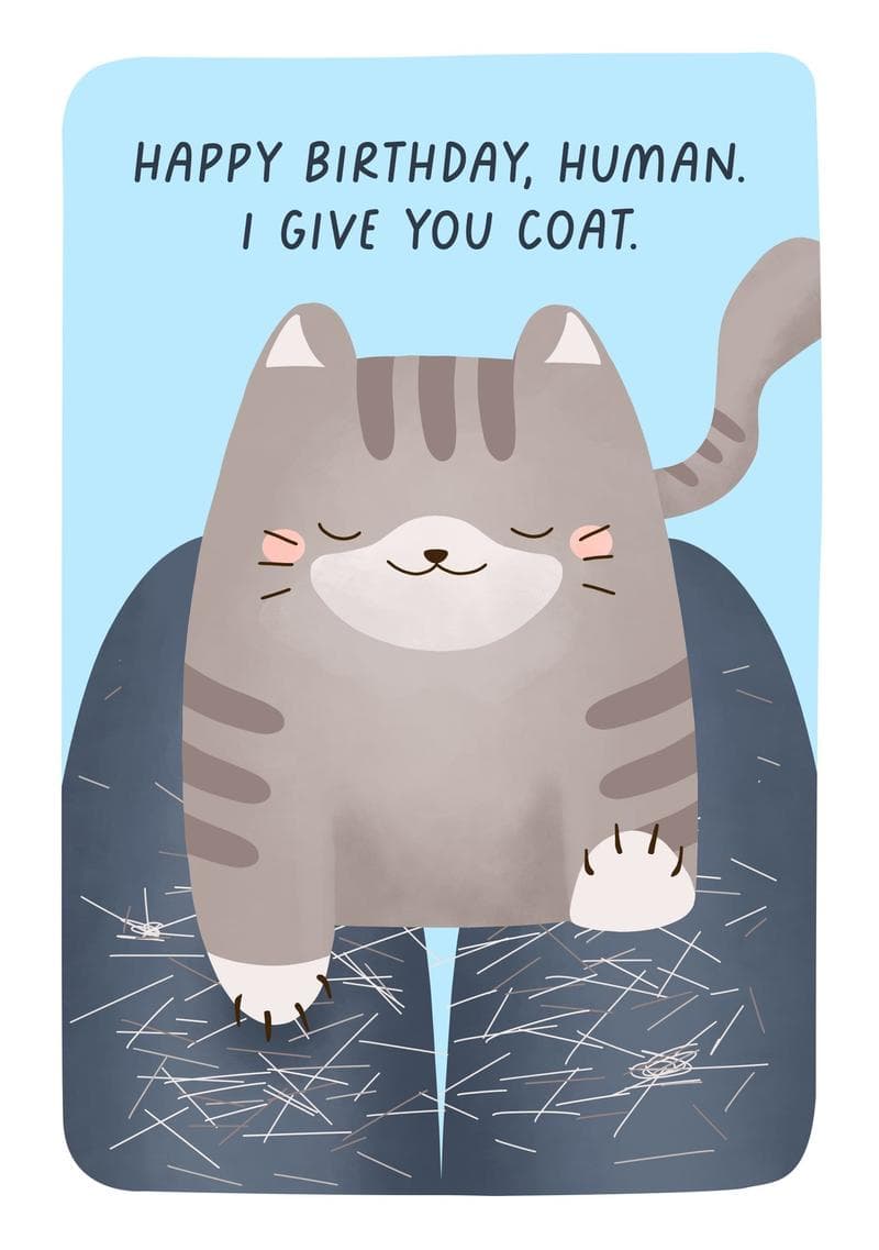 Happy Birthday Human. I Give You a Coat.