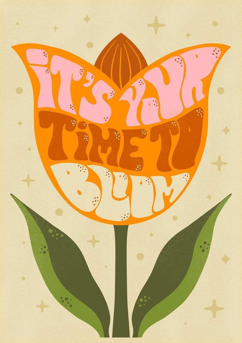 It’s Your Time to Bloom