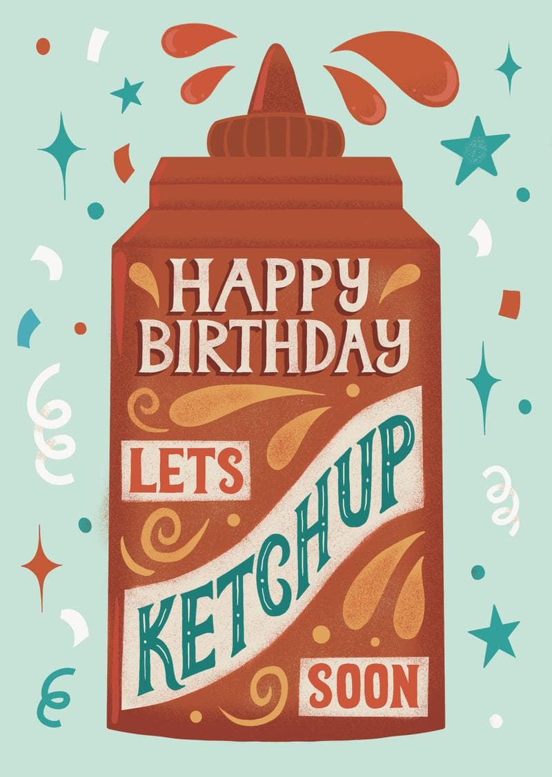 Happy Birthday, Let's Ketchup Soon
