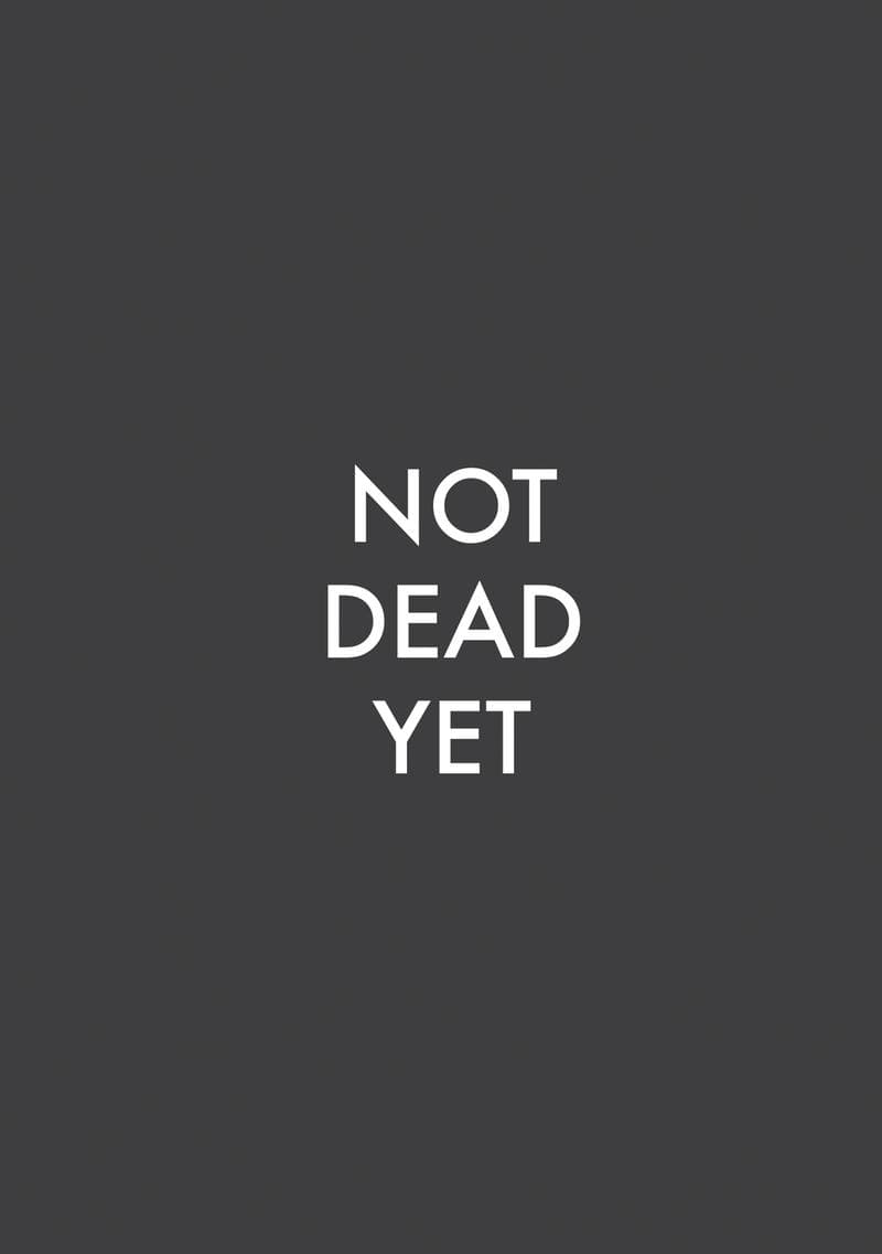 Not Dead Yet